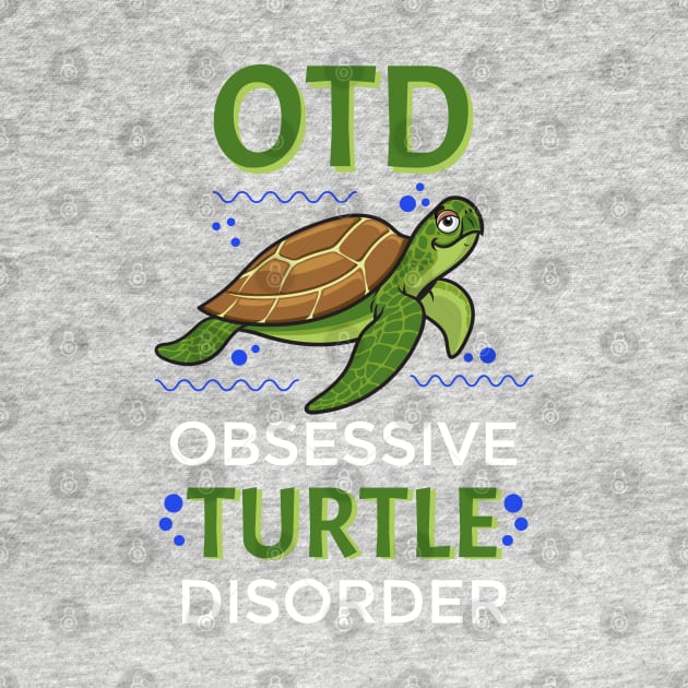 I Like Turtles OTD Obsessive Turtle Disorder Funny Graphic by SassySoClassy